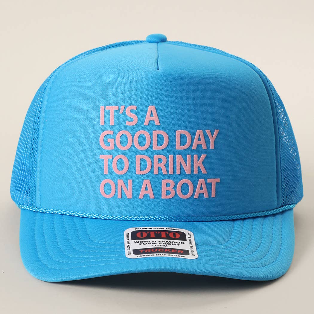 IT'S A GOOD DAY TO DRINK ON A BOAT Foam Trucker Hat