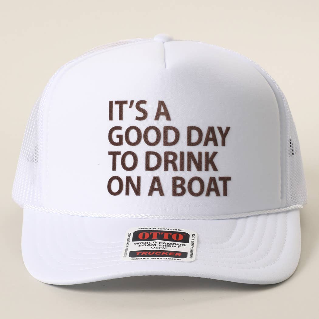 IT'S A GOOD DAY TO DRINK ON A BOAT Foam Trucker Hat