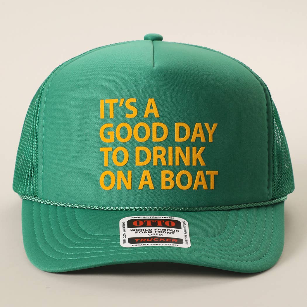 IT'S A GOOD DAY TO DRINK ON A BOAT Foam Trucker Hat